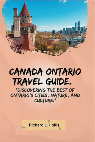 Canada Ontario Travel Guide. Discovering the Best of Ontario's Cities, Nature, and Culture.