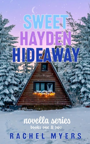 The Sweet Hayden Hideaway Series Novella's One and Two