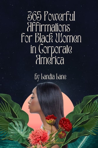 365 Powerful Affirmations for Black Women in Corporate America