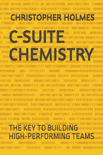 C-Suite Chemistry The Key to Building High-Performing Teams