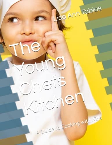 The Young Chefs Kitchen A Guide to Cooking with Kids