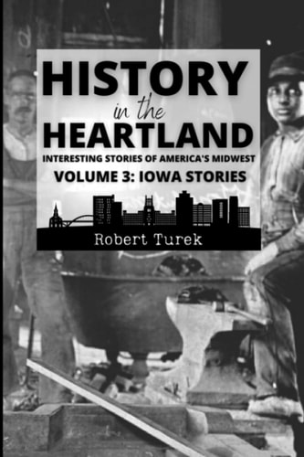 History in the Heartland Volume 3 Iowa Stories: Interesting Stories of America's Midwest
