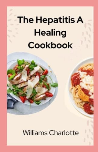 The Hepatitis A Healing Cookbook Nourishing Recipes for a Healthier Liver
