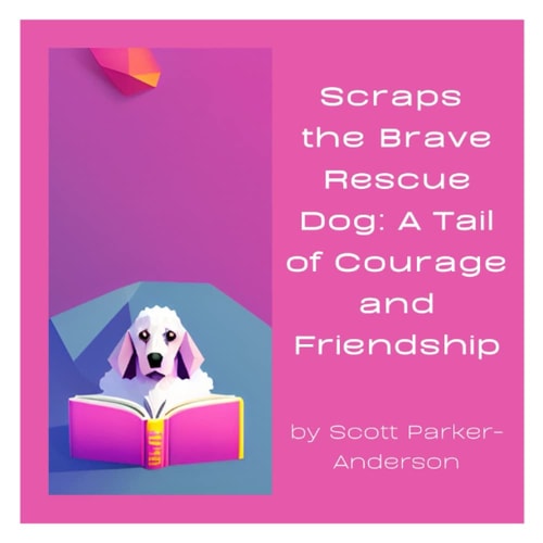 Scraps the Brave Rescue Dog A Tail of Courage and Friendship