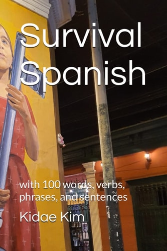 Survival Spanish With 100 Words, Verbs, Phrases, and Sentences