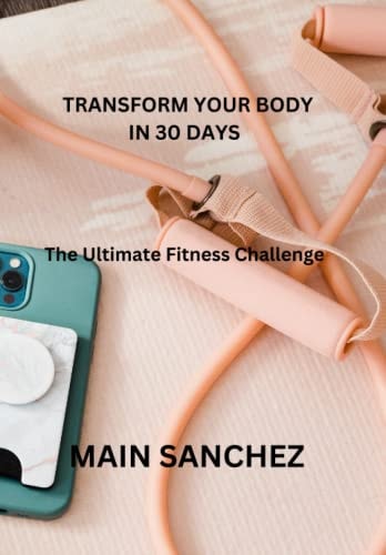 Transform Your Body in 30 Days The Ultimate Fitness Challenge