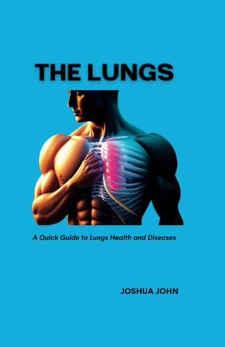 The Lungs A Quick Guide to Lungs Health and Diseases