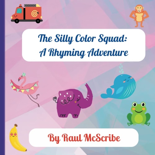SILLY COLOR SQUAD A Rhyming Adventure