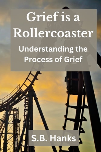 Grief is a Rollercoaster Understanding the Process of Grief
