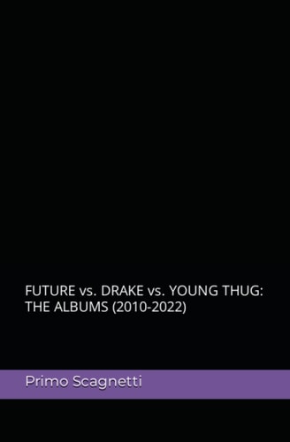 FUTURE Vs. DRAKE Vs. YOUNG THUG The Albums (2010-2022)