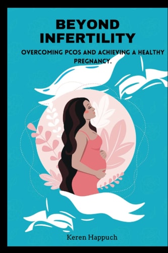 Beyond Infertility Overcoming PCOS and Achieving a Healthy Pregnancy.