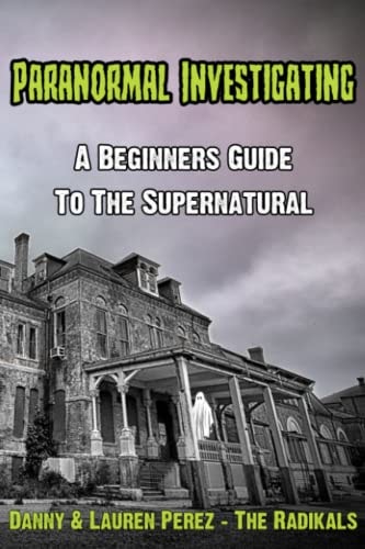Paranormal Investigating - A Beginners Guide to the Supernatural