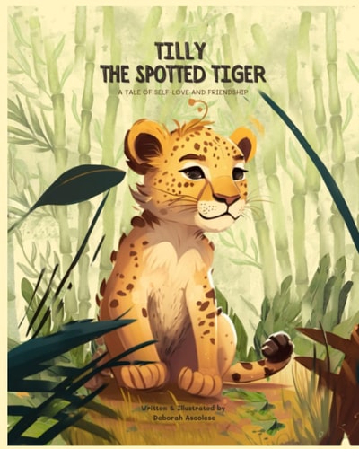 Tilly the Spotted Tiger A Tale of Self-love and Friendship