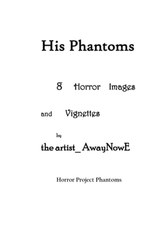 His Phantoms 8 Horror Images and Vignettes by the Artist_AwaynowE Horror Project Phantoms
