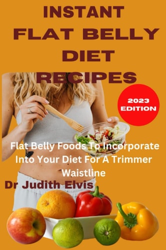Instant Flat Belly Recipes Flat Belly Foods To Incorporate Into Your Diet For A Trimmer Waistline