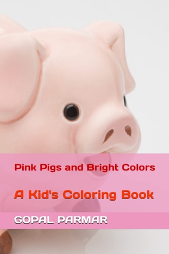 Pink Pigs and Bright Colors A Kid's Coloring Book