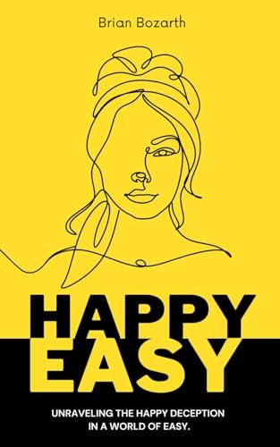 Happy Easy Unraveling the Happy Deception in a World of Easy.