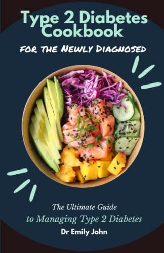 Type 2 Diabetes Cookbook for the Newly Diagnosed The Ultimate Guide to Managing Type 2 Diabetes