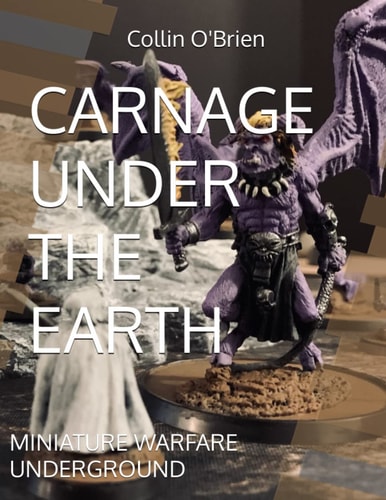 Carnage Under the Earth Miniature Warfare Underground