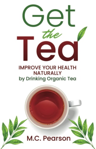 Get The Tea Improve Your Health Naturally By Drinking Organic Tea