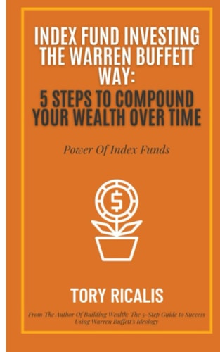 Index Fund Investing the Warren Buffett Way 5 Steps to Compound Your Wealth Over Time
