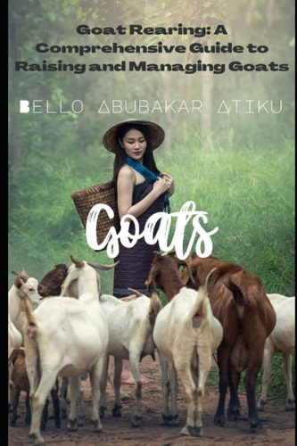 Goat Rearing A Comprehensive Guide to Raising and Managing Goats