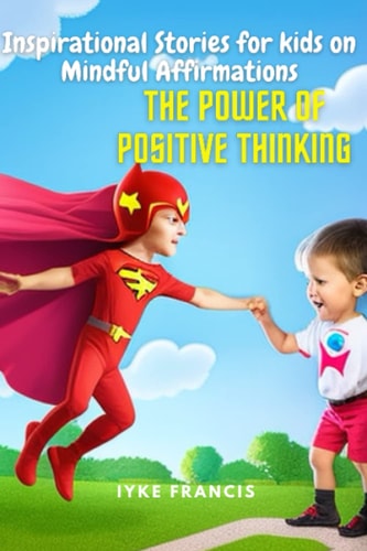 Inspirational Stories for Kids on Mindful Affirmations The Power of Positive Thinking