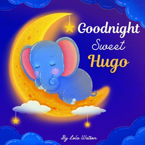 Goodnight Sweet Hugo A Personalized Children's Book & Bedtime Story For Kids ( Gift Idea For Baby Shower, Christmas & Birthday )