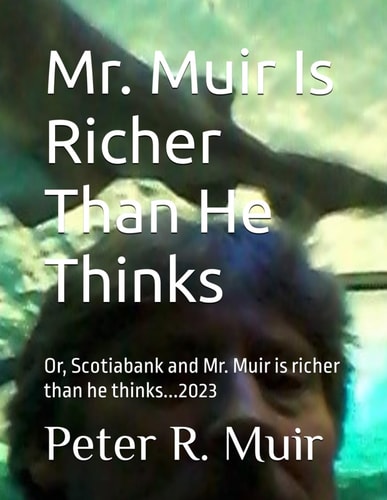 Mr. Muir Is Richer Than He Thinks Scotiabank and Mr. Muir is Richer Than He Thinks