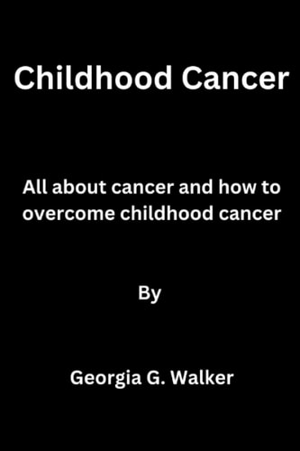 Childhood Cancer All about Cancer and how to Overcome Childhood Cancer