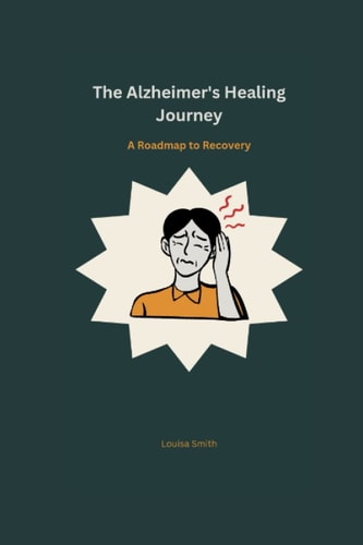 The Alzheimer's Healing Journey A Roadmap to Recovery