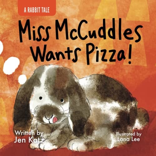 Miss McCuddles Wants Pizza! A Rabbit Tale
