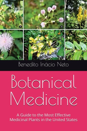 Botanical Medicine A Guide to the Most Effective Medicinal Plants in the United States