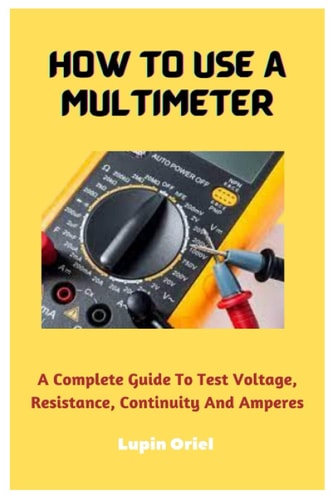 How To Use A Multimeter A Complete Guide To Test Voltage, Resistance, Continuity And Amperes