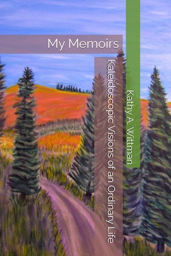 KALEIDOSCOPIC VISIONS OF AN ORDINARY LIFE My Memoirs