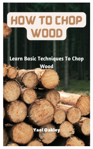 How To Chop Wood Learn Basic Techniques To Chop Wood