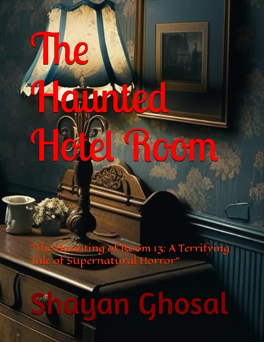 The Haunted Hotel Room The Haunting of Room 13: A Terrifying Tale of Supernatural Horror