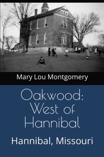 Oakwood, West of Hannibal, Mo A Hamlet Influenced by Early Railroads and an Unpredictable Creek