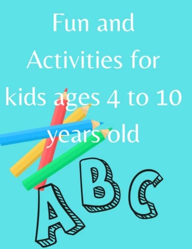 Fun and Activities for Kids Ages 4 to 10 Years Old