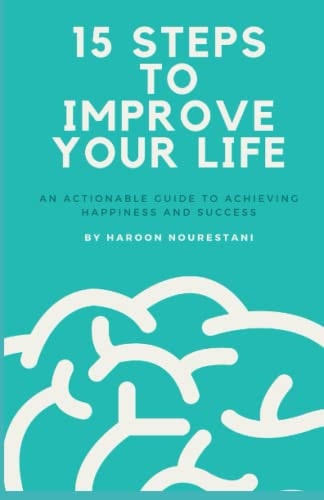 15 Steps to Improve Your Life An Actionable Guide to Achieving Happiness and Success