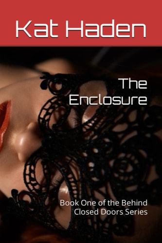 The Enclosure Book One of the Behind Closed Doors Series