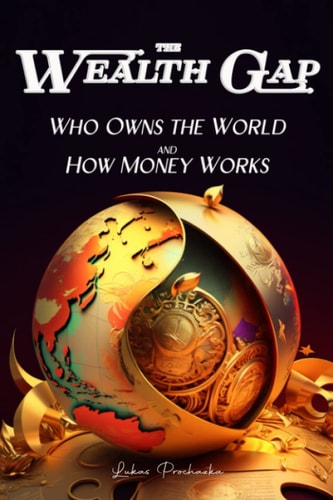 The Wealth Gap Who Owns the World and How Money Works