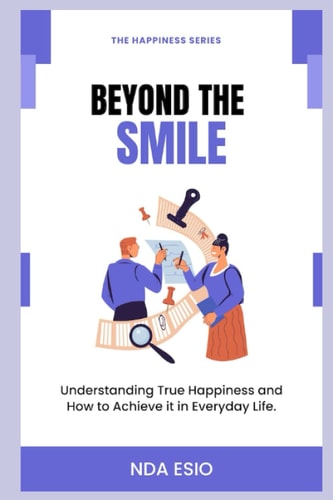 Beyond The Smile - Understanding True Happiness and How to Achieve it in Everyday Life.