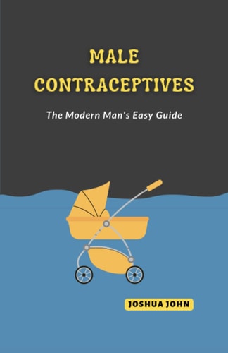 Male Contraceptives The Modern Man's Easy Guide