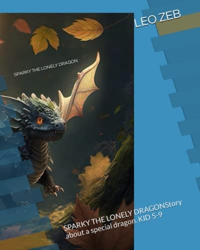 Sparky the Lonely Dragon SPARKY THE LONELY DRAGONStory about a Special Dragon. KID 5-9