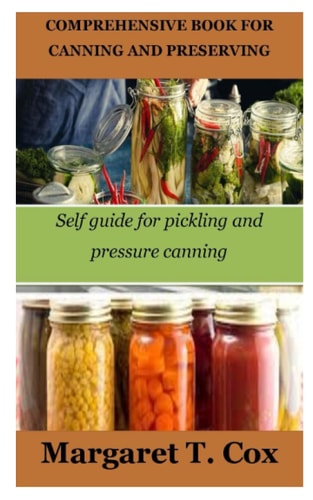 Comprehensive Book for Canning and Preserving Self Guide for Pickling and Pressure Canning
