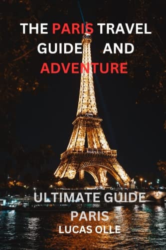 The Paris Travel Guide and Adventure Ultimate Guide Paris