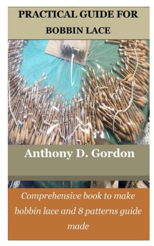 Practical Guide for Bobbin Lace Comprehensive Book to Make Bobbin Lace and 8 Patterns Guide Made