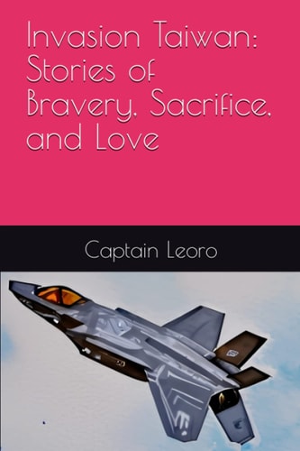 Invasion Taiwan Stories of Bravery, Sacrifice, and Love