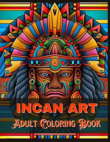 Incan Art Adult Coloring Book 60 Incan Inspired Designs For Fun and Relaxation